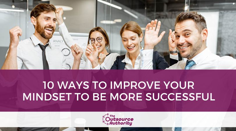 10 Ways to Improve Your Mindset to be More Successful