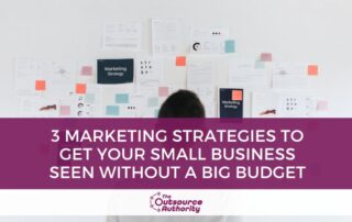 3 Marketing Strategies to Get Your Small Business Seen Without a Big Budget