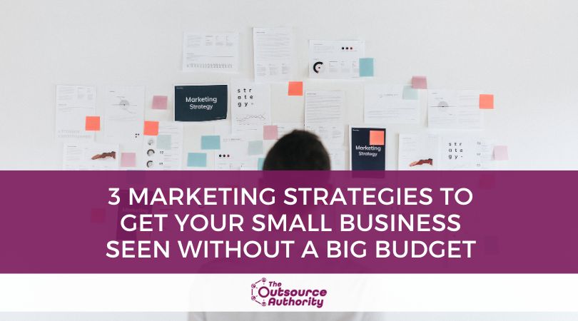 3 Marketing Strategies to Get Your Small Business Seen Without a Big Budget