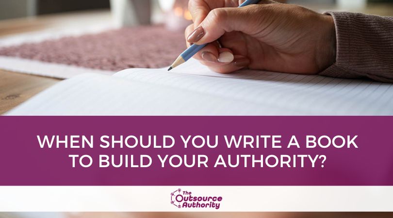 When Should You Write a Book to Build Your Authority