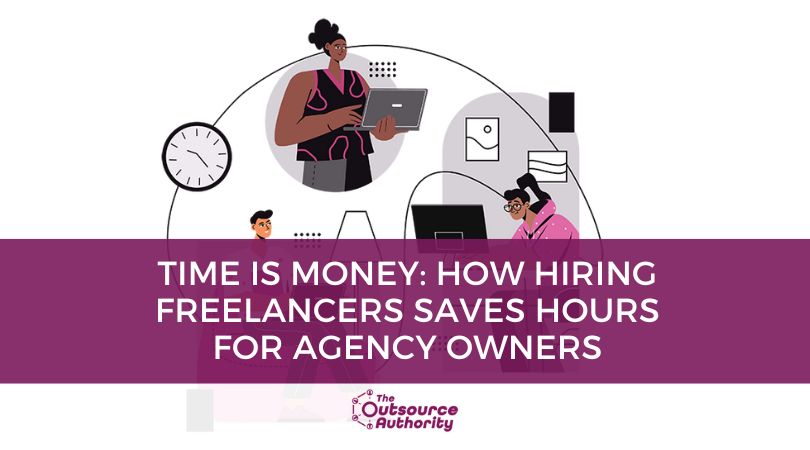 How Hiring Freelancers Saves Hours for Agency Owners