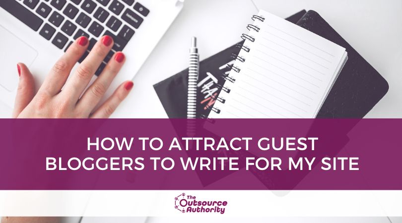 How to Attract Guest Bloggers to Write for My Site