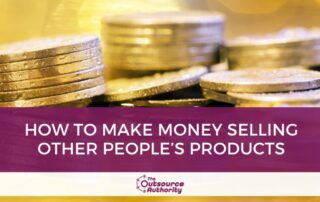 How to Make Money Selling Other People’s Products