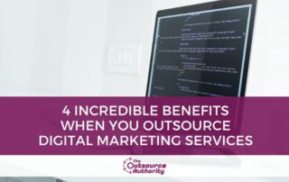 4 Incredible Benefits when you Outsource Digital Marketing Services