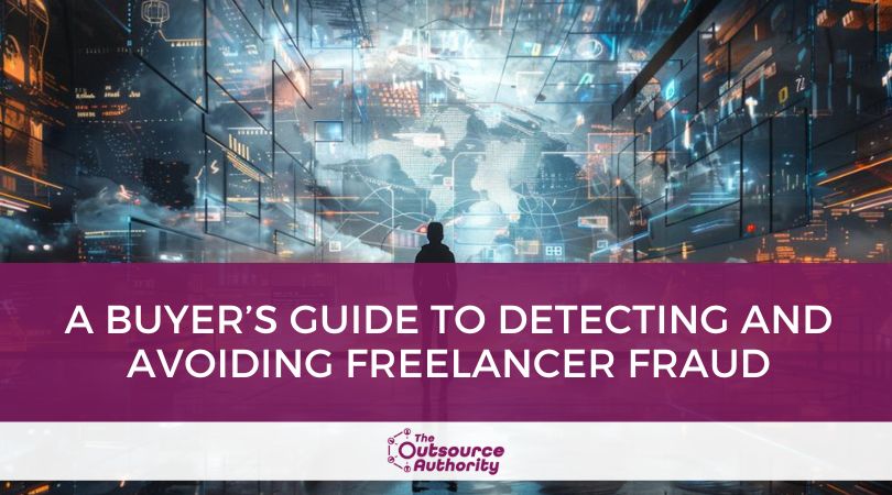 A Buyer’s Guide to Detecting and Avoiding Freelancer Fraud