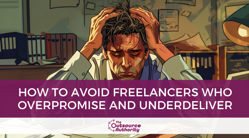 Avoid Freelancers Who Overpromise and Underdeliver