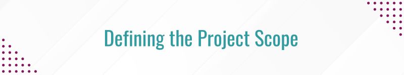 Defining the Project Scope