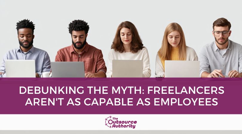 Freelancers Arent as Capable as Employees