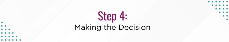 Step 4: Making the Decision