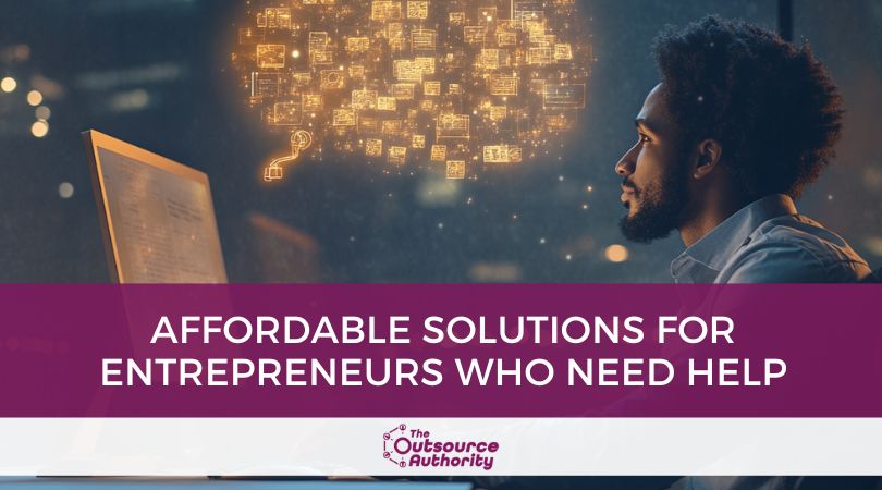 Affordable Solutions for Entrepreneurs Who Need Help