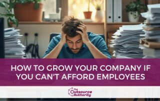 How to Grow Your Company if You Cant Afford Employees