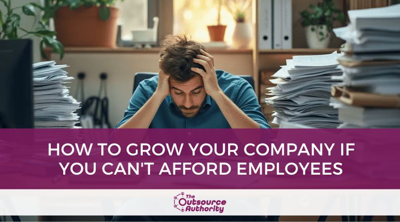 How to Grow Your Company if You Cant Afford Employees