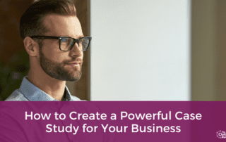 How to Create a Powerful Case Study for Your Business