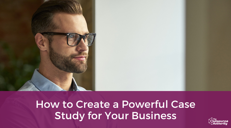 How to Create a Powerful Case Study for Your Business