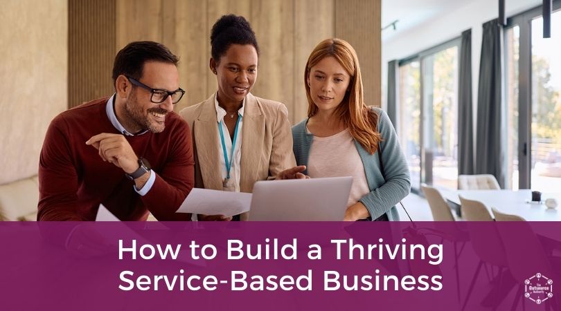 How to Build a Thriving Service-Based Business