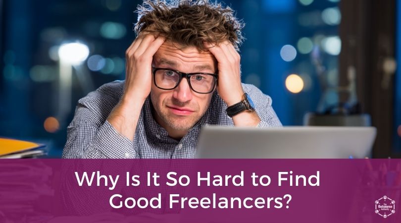 Why Is It So Hard to Find Good Freelancers