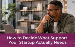 How to Decide What Support Your Startup Actually Needs