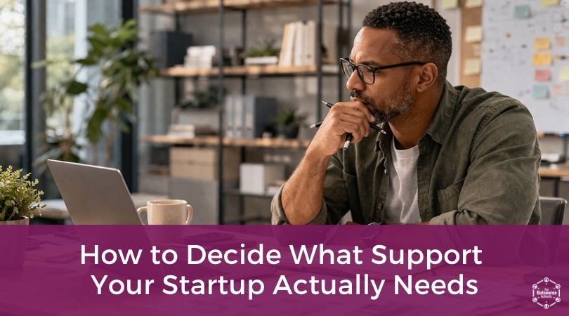 How to Decide What Support Your Startup Actually Needs