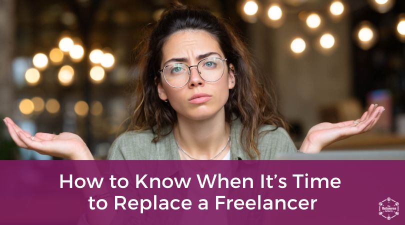 How to Know When Its Time to Replace a Freelancer