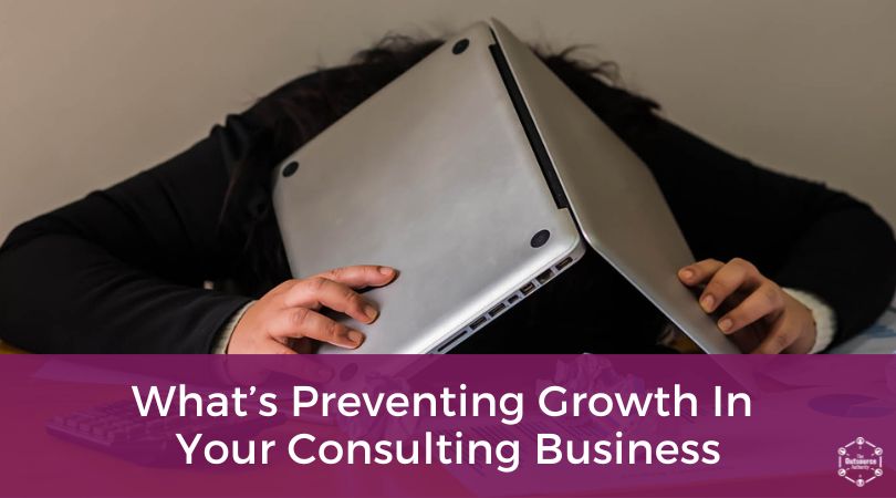What’s Preventing Growth In Your Consulting Business